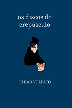 os discos do crepúculo - Cadão Volpato