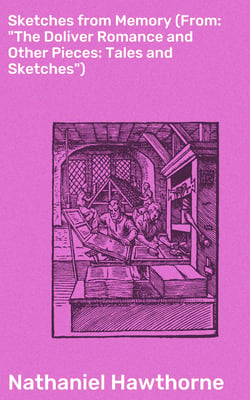 Sketches from Memory (From: "The Doliver Romance and Other Pieces: Tales and Sketches")