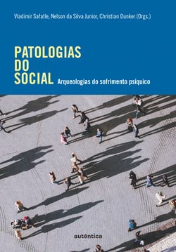 Patologias do social - Arqueologias do sofrimento psíquico