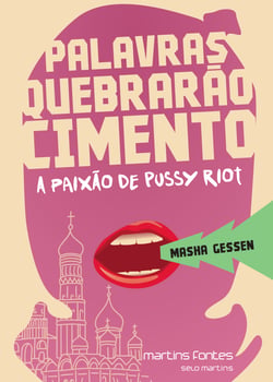 Palavras quebrarão cimento - A paixão de Pussy Riot