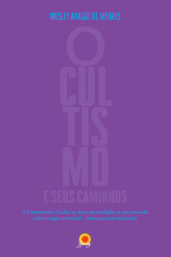 Ocultismo e seus caminhos - A cosmovisão Oculta, as diversas tradições e sua conexão com o Logos Universal - temas para um buscador