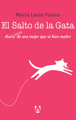 El salto de la gata - diario secreto de una mujer que se hizo madre
