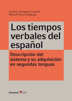 Los tiempos verbales del español - Descripción del sistema y su adquisición en segundas lenguas