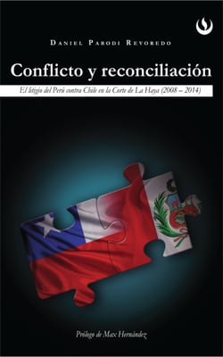 Conflicto y reconciliación - El litigio de Perú contra Chile en la Corte de La Haya (2008 - 2014)
