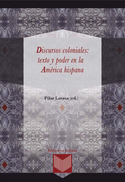 Discursos coloniales: texto y poder en la América hispana