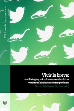 Vivir lo breve - nanofilología y microformatos en las letras y culturas hispanas contemporáneas