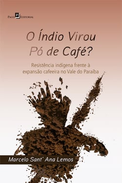 O índio virou pó de café? - Resistência indígena frente à expansão cafeeira no Vale do Paraíba