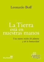 LA TIERRA ESTÁ EN NUESTRAS MANOS - Una nueva visión del planeta y de la humanidad