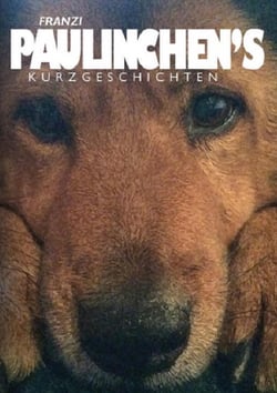 Paulinchen's Kurzgeschichten - Kleiner Hund erzählt Alttagsgeschichten