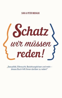 Schatz, wir müssen reden! - Sexualität, Eifersucht,  Beziehungskrisen und mehr. Dieses Buch hilft Ihnen darüber zu reden!