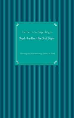 Segel-Handbuch für Großsegler - Planung und Vorbereitung - Leben an Bord
