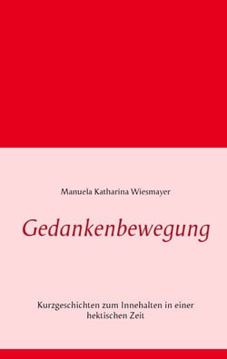 Gedankenbewegung - Kurzgeschichten zum Innehalten in einer hektischen Zeit