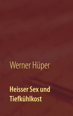 Heisser Sex und Tiefkühlkost - Kriminalroman