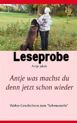 Antje was machst du denn jetzt schon wieder - LESEPROBE