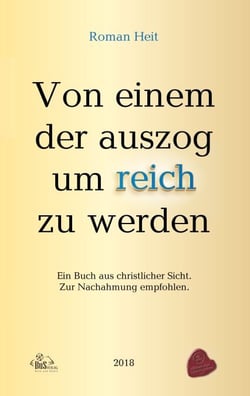 Von einem der auszog um reich zu werden. - Ein Buch aus christlicher Sicht.