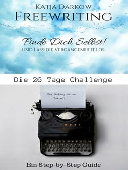 Freewriting Finde Dich Selbst und lass die Vergangenheit los - Die 26 Tage Challenge