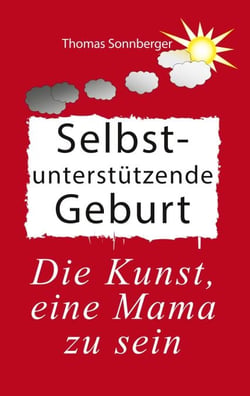 Selbstunterstützende Geburt - Das Geheimnis vitaler Mütter und Embryos