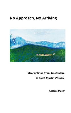 No Approach, No Arriving - Introductions from Amsterdam to Saint Martin Vésubie