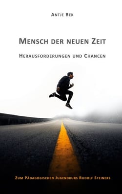 Mensch der neuen Zeit - Herausforderungen und Chancen - Zum Pädagogischen Jugendkurs Rudolf Steiners