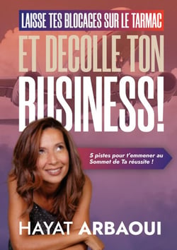 Laisse Tes Blocages sur le Tarmac et Décolle ton Business ! - 5 pistes pour t'emmener au Sommet de Ta Réussite !