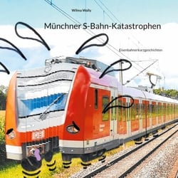 Münchner S-Bahn-Katastrophen - Eisenbahnerkurzgeschichten