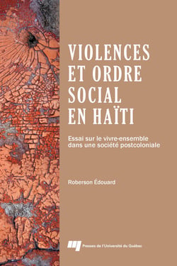 Violences et ordre social en Haïti - Essai sur le vivre-ensemble dans une société postcoloniale