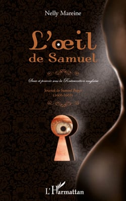 L'oeil de Samuel - Sexe et pouvoir sous la restauration anglaise - Journal de Samuel Pepys (1660-1669)
