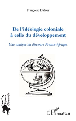 De l'idéologie coloniale à celle du développement - Une analyse du discours France-Afrique
