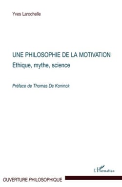 Une philosophie de la motivation - Ethique, mythe, science - Préface de Thomas de Koninck