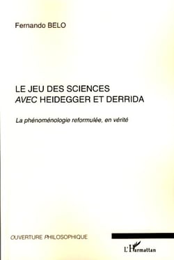 Le jeu des sciences avec Heidegger et Derrida - La phénoménologie reformulée, en vérité