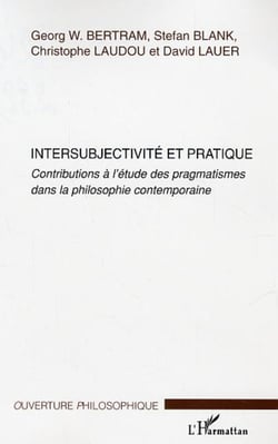 Intersubjectivité et pratique - Contributions à l'étude des pragmatismes dans la philosophie contemporaine