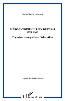 Marc-Antoine Jullien de Paris 1775-1848 - Théoriser et organiser l'éducation