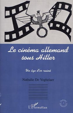 LE CINEMA ALLEMAND SOUS HITLER - Un âge d'or ruiné