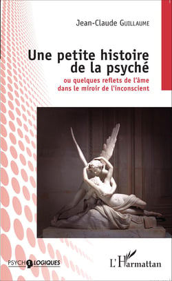 Une petite histoire de la psyché - Ou quelques reflets de l'âme dans le miroir de l'inconscient
