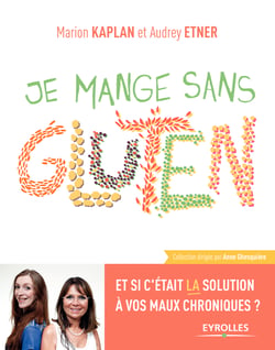 Je mange sans gluten - Et si c'était la solution à vos maux chroniques ?