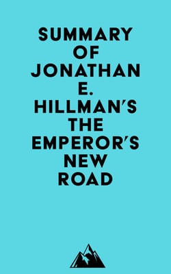 Summary of Jonathan E. Hillman's The Emperor's New Road
