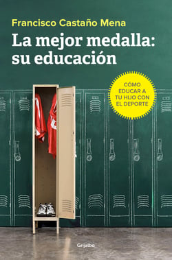 La mejor medalla: su educación - Cómo educar a tu hijo con el deporte