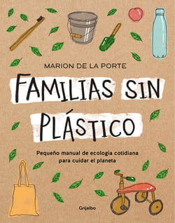 Familias sin plástico - Pequeño manual de ecología cotidiana para cuidar el planeta