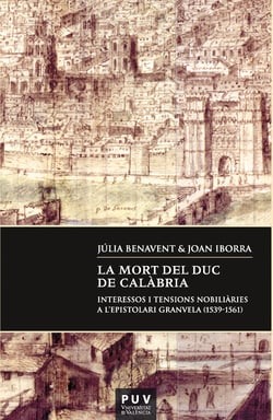 La mort del duc de Calàbria - Interessos i tensions nobiliàries a l'epistolari Granvela (1539-1561)