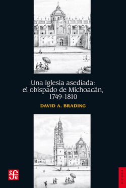 Una Iglesia asediada - El obispado de Michoacán, 1749-1810