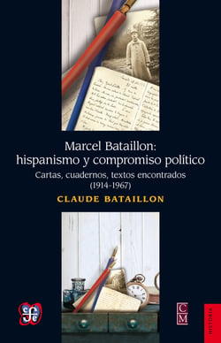 Marcel Bataillon: hispanismo y compromiso político - Cartas, cuadernos y textos encontrados (1914-1967)