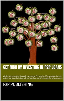 Get rich by investing in P2P loans - Wealth accumulation through investment P2P lending | Get a passive income and secure financial independence | optimal Use of Leverage for p2p payments