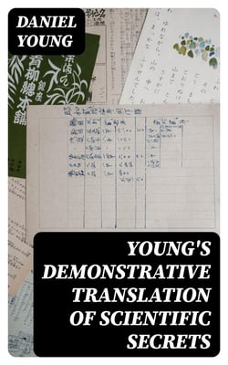 Young's Demonstrative Translation of Scientific Secrets - Or, A Collection of Above 500 Useful Receipts on a Variety of Subjects