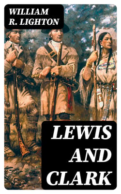 Lewis and Clark - Meriwether Lewis and William Clark
