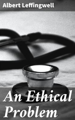 An Ethical Problem - Or, Sidelights upon Scientific Experimentation on Man and Animals