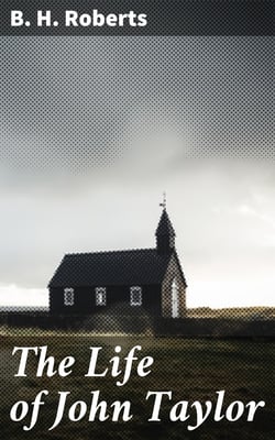 The Life of John Taylor - Third President of the Church of Jesus Christ of Latter-Day Saints
