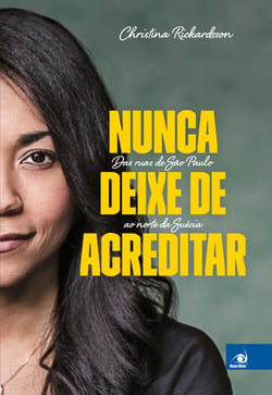 Nunca deixe de acreditar - Das ruas de São Paulo ao norte da Suécia