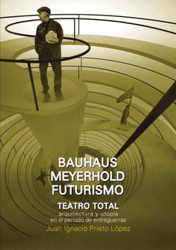 Teatro Total - arquitectura y utopía de las vanguardias en el período de entreguerras