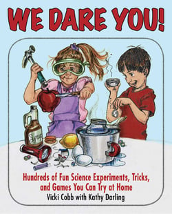 We Dare You - Hundreds of Fun Science Bets, Challenges, and Experiments You Can Do at Home
