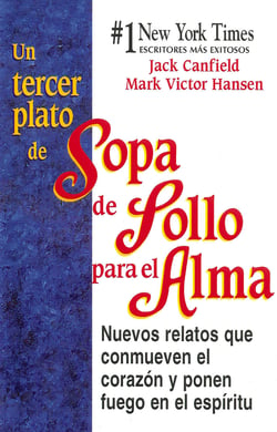 Un Tercer Plato de Sopa de Pollo para el Alma - Nuevos relatos que conmueven el corazón y ponen fuego en el espíritu